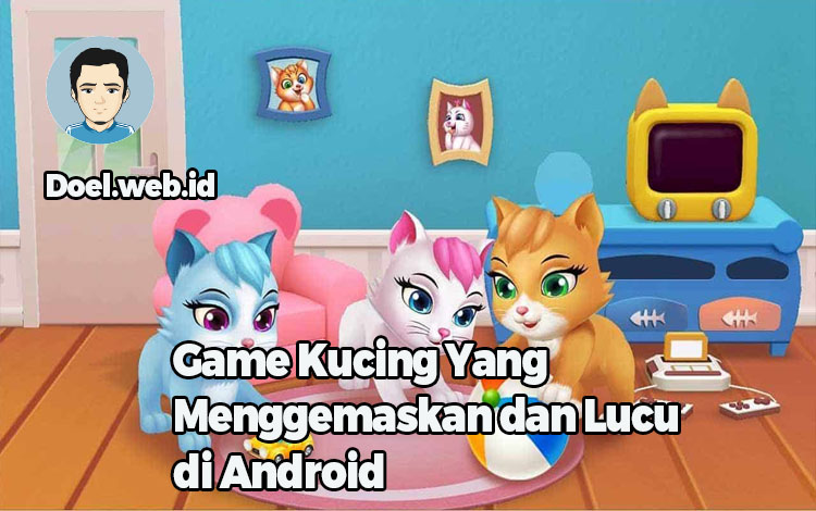 Game Kucing Yang Menggemaskan dan Lucu di Android