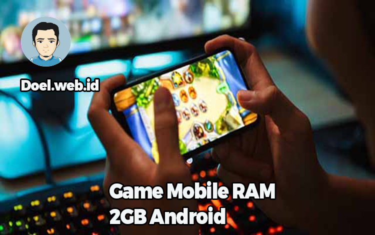 Game Mobile RAM 2GB Android