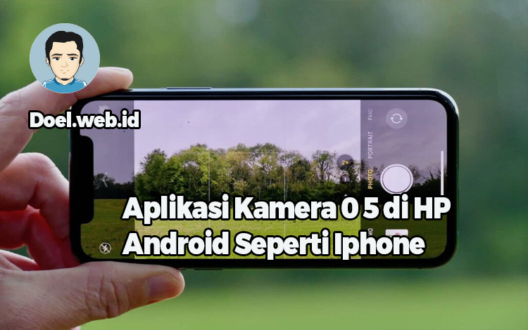 Aplikasi Kamera 0 5 di HP Android Seperti Iphone