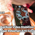Aplikasi Video Stabilizer Agar Rekaman Anti Goyang