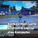 aplikasi Main Game Android di Laptop atau Komputer