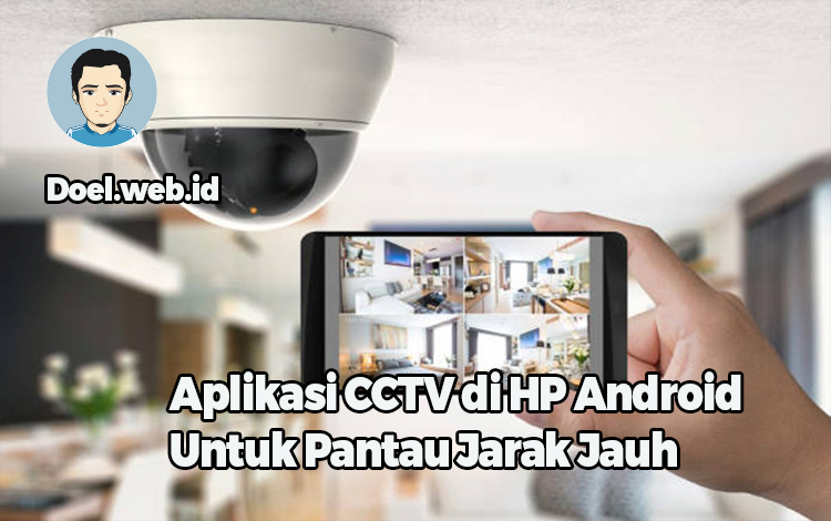 Aplikasi CCTV di HP Android Untuk Pantau Jarak Jauh
