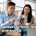 Aplikasi Cari Teman Terbaik di HP Android