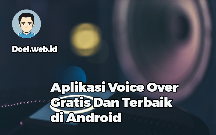 Aplikasi Voice Over Gratis Dan Terbaik di Android