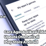 Cara Agar Aplikasi Tidak Update Otomatis di Play Store Android