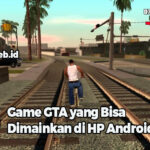 Game GTA yang Bisa Dimainkan di HP Android