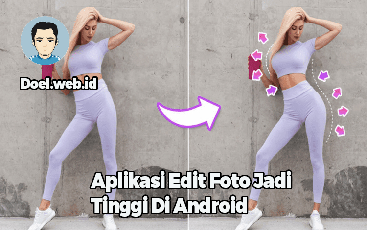 Aplikasi Edit Foto Jadi Tinggi Di Android