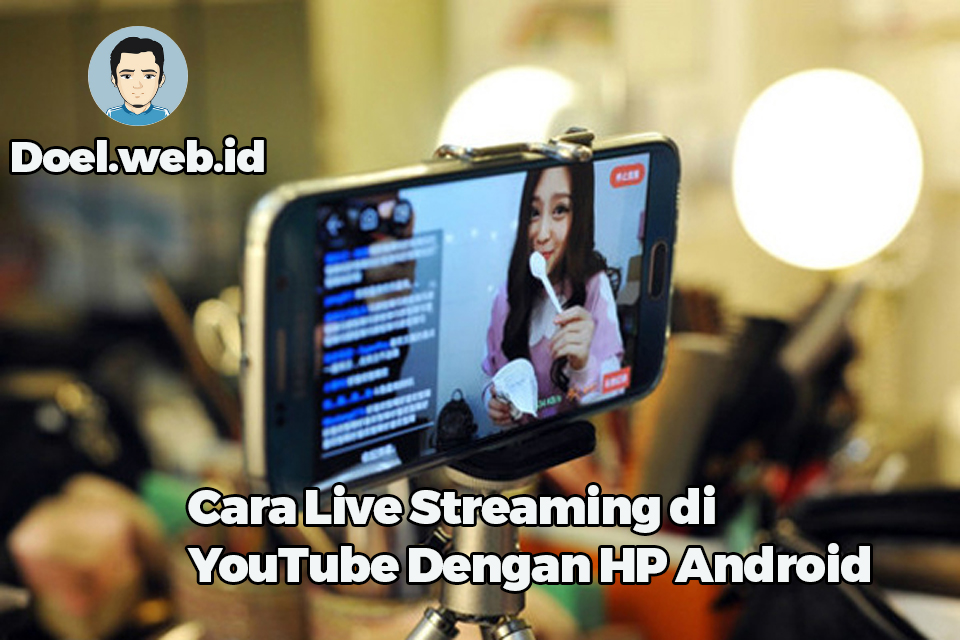 Cara Live Streaming di YouTube Dengan HP Android