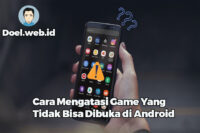 Cara Mengatasi Game Yang Tidak Bisa Dibuka di Android