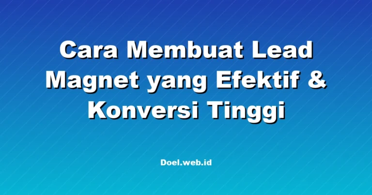 Cara Membuat Lead Magnet yang Efektif & Konversi Tinggi